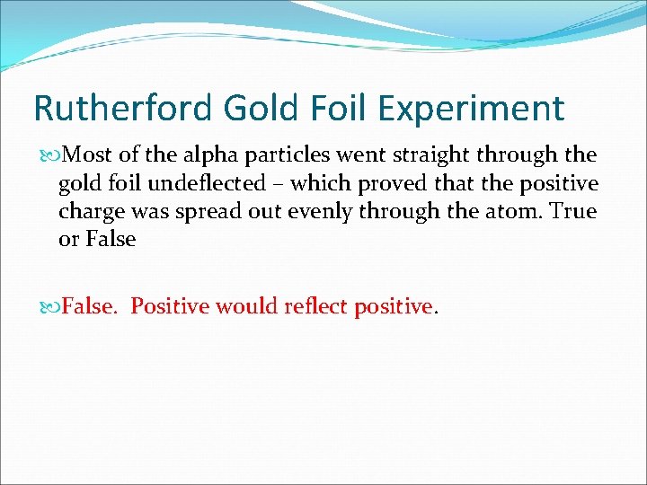 Rutherford Gold Foil Experiment Most of the alpha particles went straight through the gold