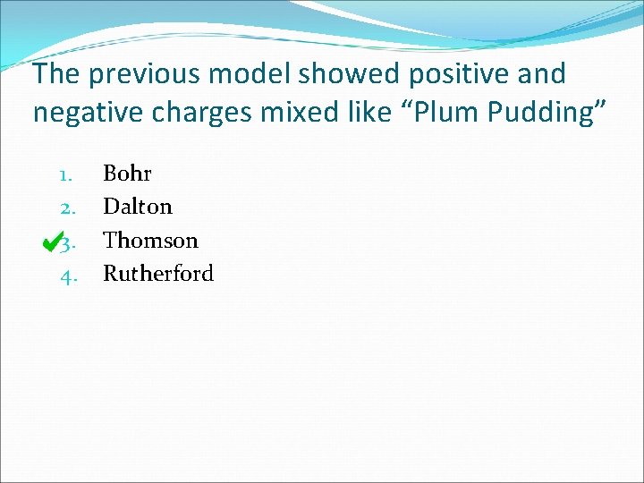 The previous model showed positive and negative charges mixed like “Plum Pudding” 1. 2.