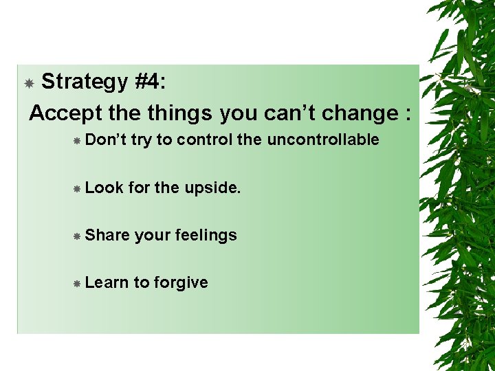Strategy #4: Accept the things you can’t change : Don’t try to control the Strategy #4: Accept the things you can’t change : Don’t try to control the