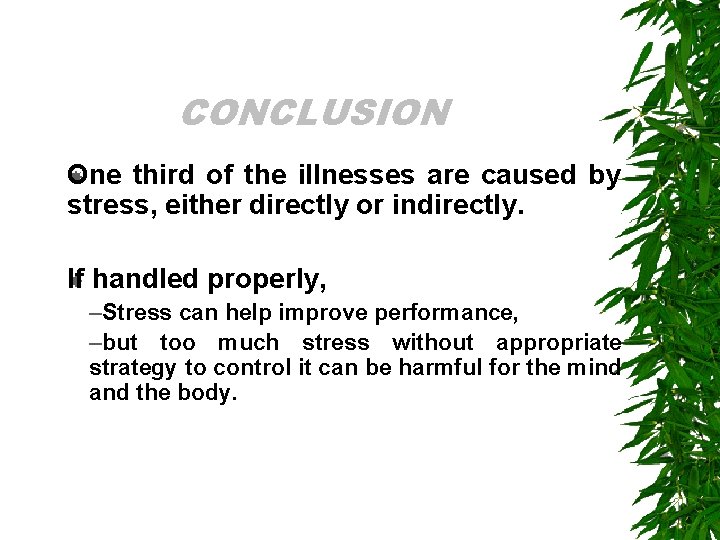 CONCLUSION One third of the illnesses are caused by stress, either directly or indirectly. CONCLUSION One third of the illnesses are caused by stress, either directly or indirectly.