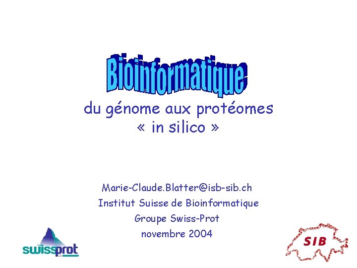 du génome aux protéomes « in silico » Marie-Claude. Blatter@isb-sib. ch Institut Suisse de