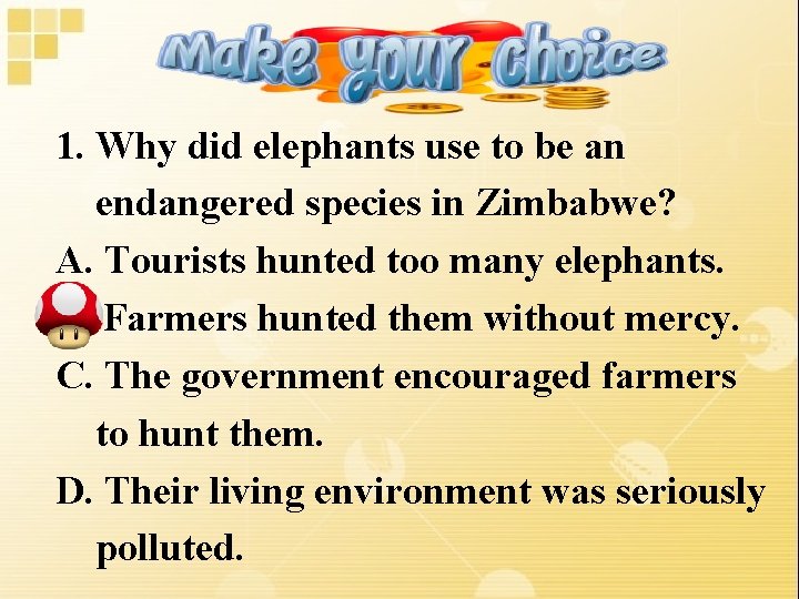 1. Why did elephants use to be an endangered species in Zimbabwe? A. Tourists