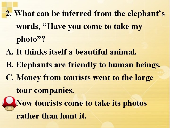 2. What can be inferred from the elephant’s words, “Have you come to take