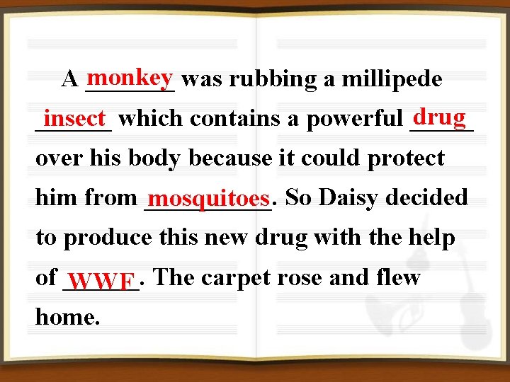 monkey was rubbing a millipede A _______ drug insect which contains a powerful ______