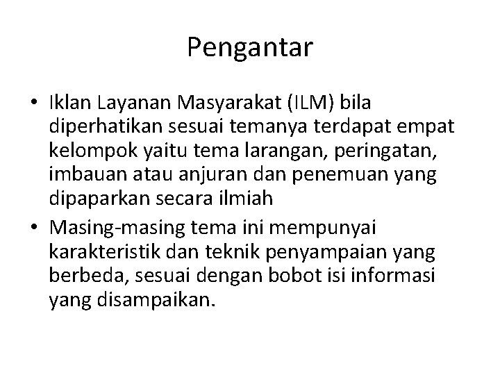 Pengantar • Iklan Layanan Masyarakat (ILM) bila diperhatikan sesuai temanya terdapat empat kelompok yaitu