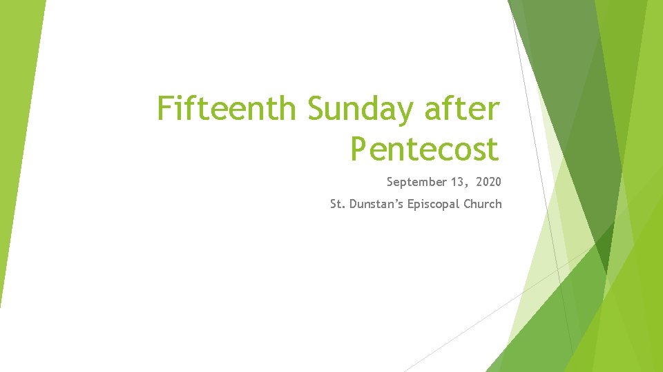 Fifteenth Sunday after Pentecost September 13, 2020 St. Dunstan’s Episcopal Church 