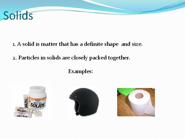 Solids 1. A solid is matter that has a definite shape and size. 2.