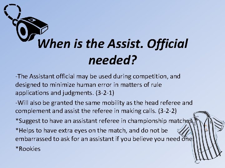 When is the Assist. Official needed? -The Assistant official may be used during competition,
