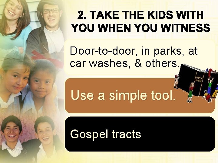 Door-to-door, in parks, at car washes, & others. Use a simple tool. Gospel tracts