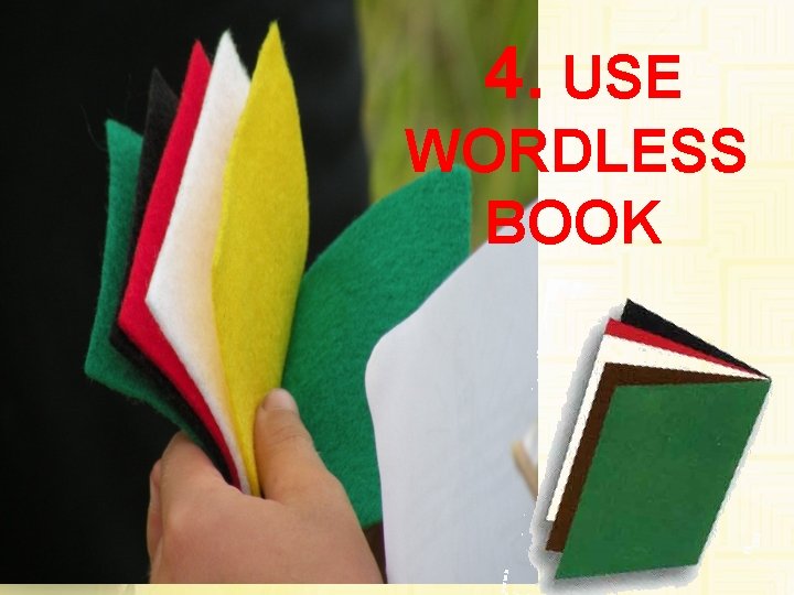 4. USE WORDLESS BOOK 