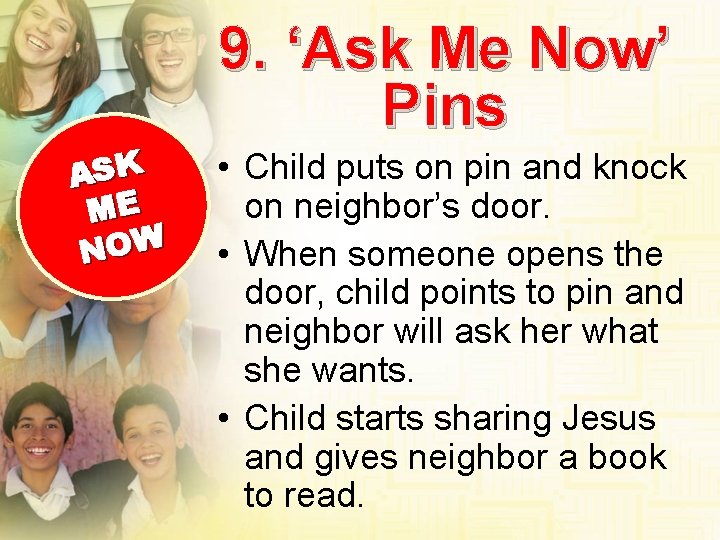 9. ‘Ask Me Now’ Pins ASK ME NOW • Child puts on pin and