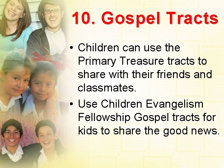 10. Gospel Tracts • Children can use the Primary Treasure tracts to share with