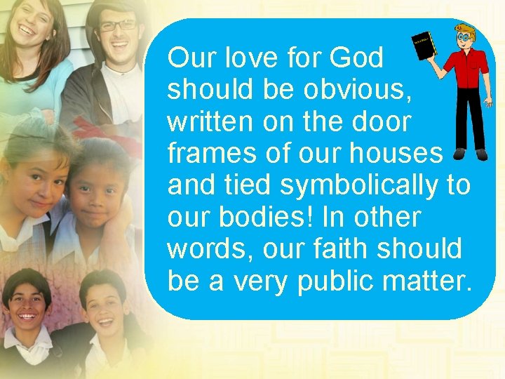 Our love for God should be obvious, written on the door frames of our