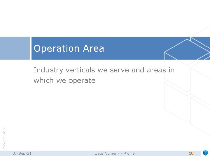 Operation Area © Zeus Numerix Industry verticals we serve and areas in which we