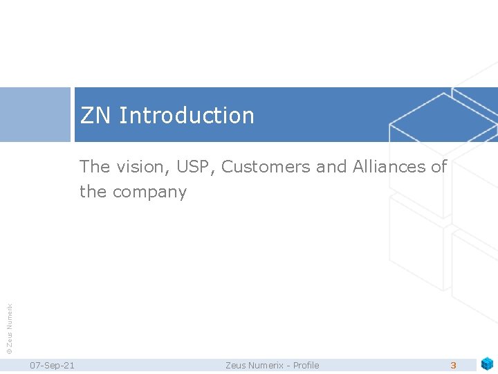 ZN Introduction © Zeus Numerix The vision, USP, Customers and Alliances of the company