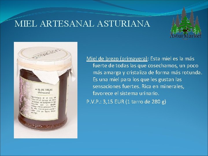 MIEL ARTESANAL ASTURIANA Miel de brezo (primavera): Esta miel es la más fuerte de