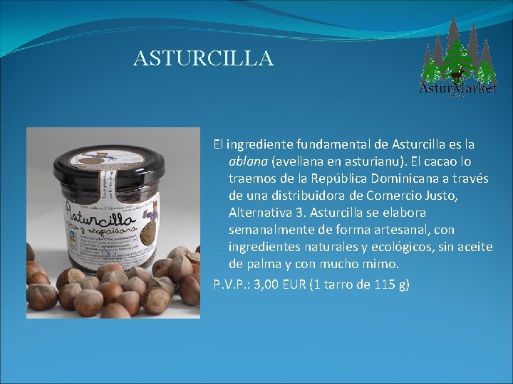 ASTURCILLA El ingrediente fundamental de Asturcilla es la ablana (avellana en asturianu). El cacao