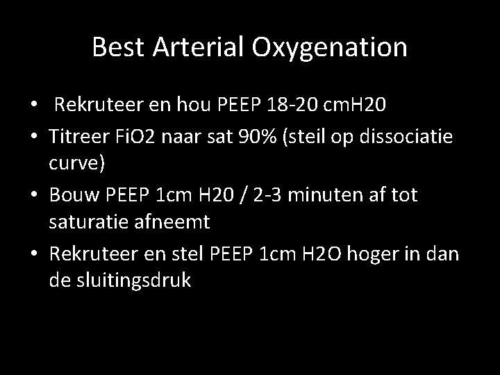 Best Arterial Oxygenation • Rekruteer en hou PEEP 18 -20 cm. H 20 •