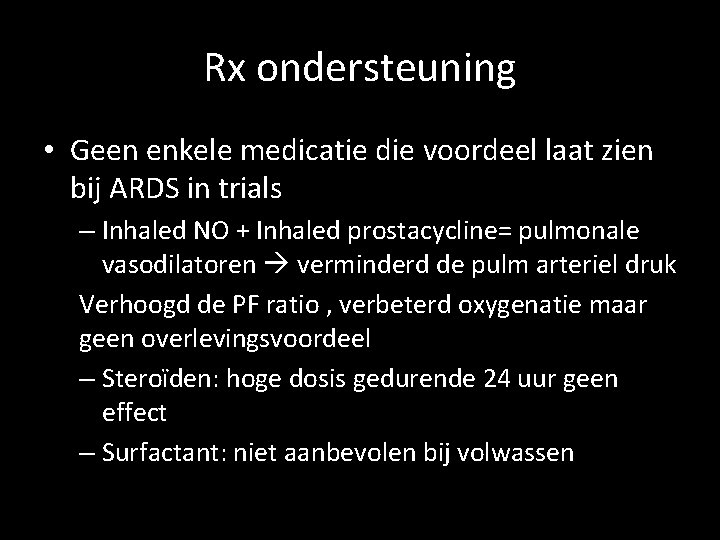 Rx ondersteuning • Geen enkele medicatie die voordeel laat zien bij ARDS in trials