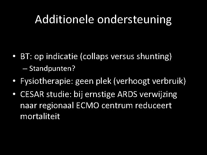 Additionele ondersteuning • BT: op indicatie (collaps versus shunting) – Standpunten? • Fysiotherapie: geen