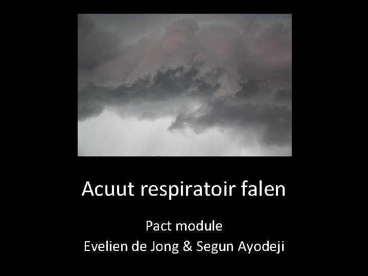 Acuut respiratoir falen Pact module Evelien de Jong & Segun Ayodeji 