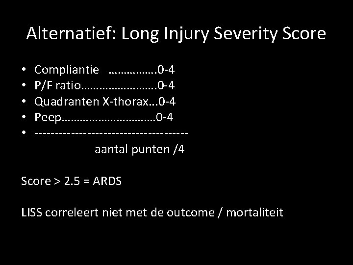 Alternatief: Long Injury Severity Score • • • Compliantie ……………. 0 -4 P/F ratio………….