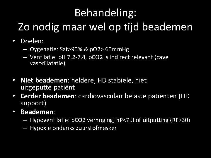 Behandeling: Zo nodig maar wel op tijd beademen • Doelen: – Oygenatie: Sat>90% &