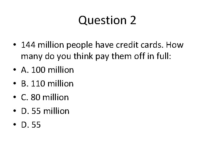 Question 2 • 144 million people have credit cards. How many do you think