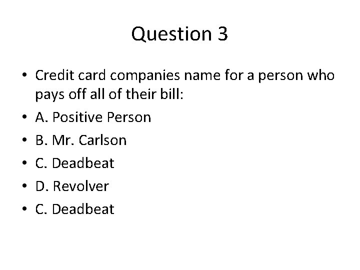 Question 3 • Credit card companies name for a person who pays off all