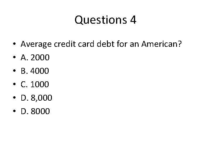 Questions 4 • • • Average credit card debt for an American? A. 2000