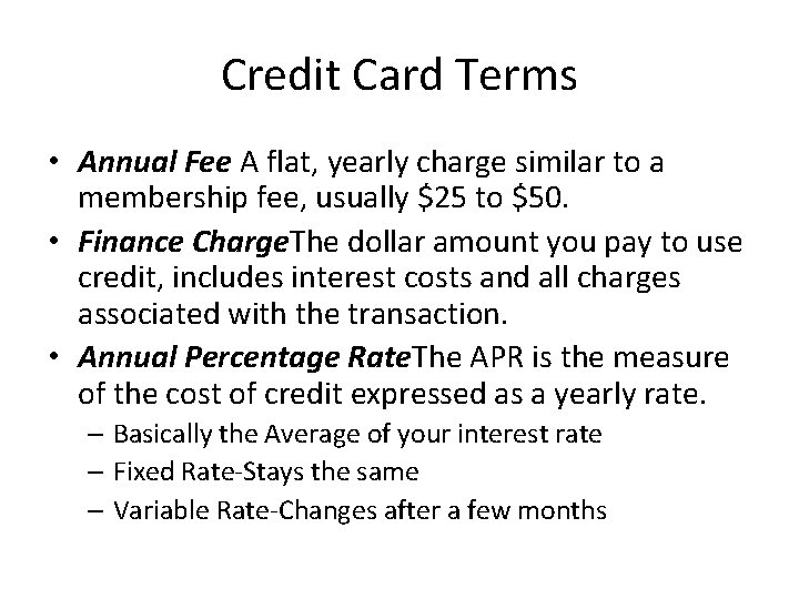 Credit Card Terms • Annual Fee A flat, yearly charge similar to a membership