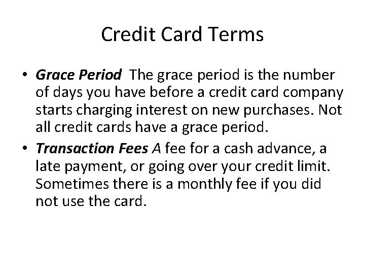 Credit Card Terms • Grace Period The grace period is the number of days