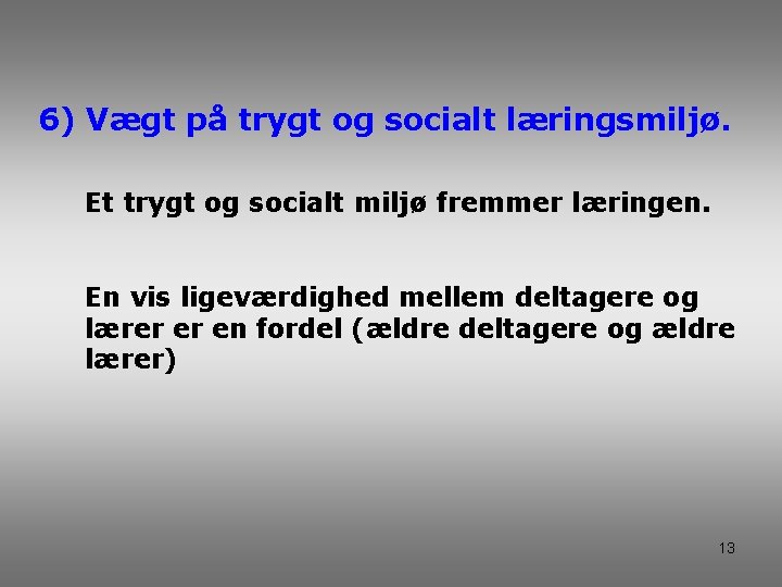 6) Vægt på trygt og socialt læringsmiljø. Et trygt og socialt miljø fremmer læringen.