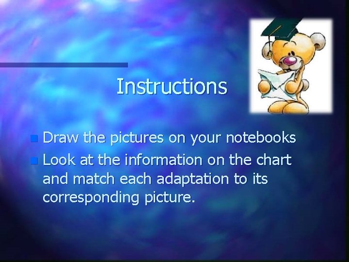 Instructions Draw the pictures on your notebooks n Look at the information on the