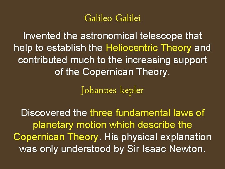 Galileo Galilei Invented the astronomical telescope that help to establish the Heliocentric Theory and