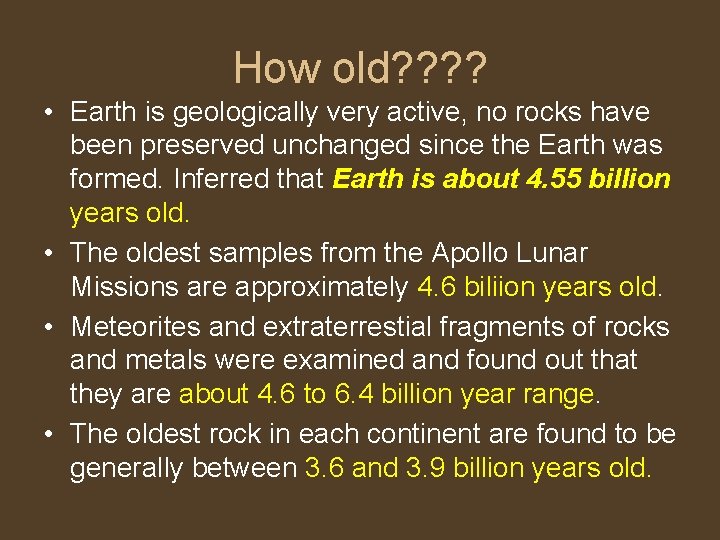 How old? ? • Earth is geologically very active, no rocks have been preserved