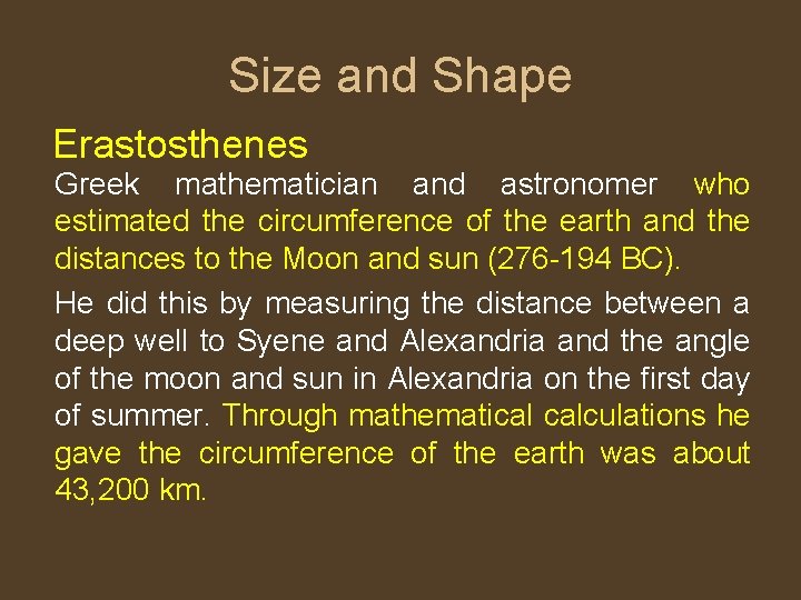 Size and Shape Erastosthenes Greek mathematician and astronomer who estimated the circumference of the