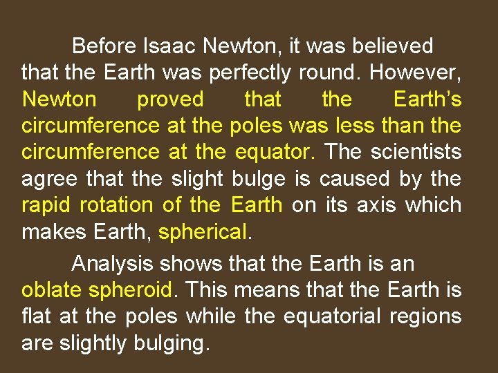 Before Isaac Newton, it was believed that the Earth was perfectly round. However, Newton