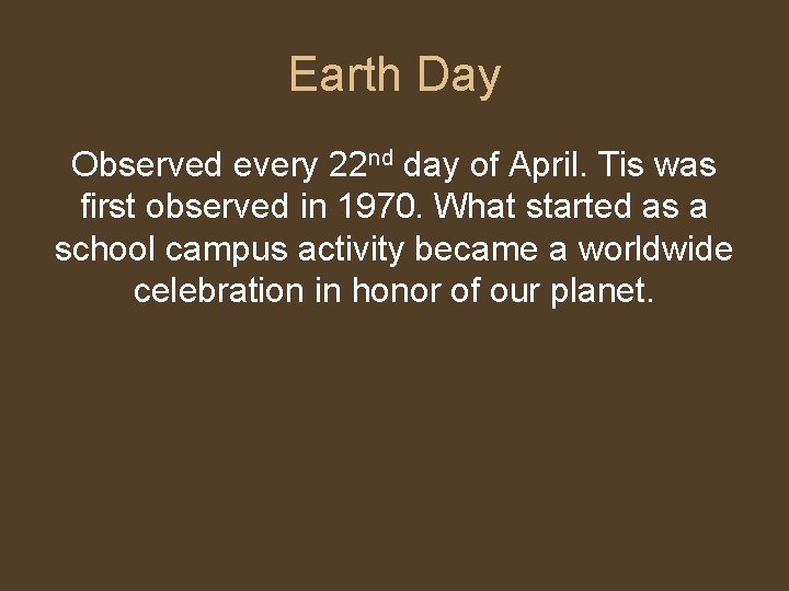 Earth Day Observed every 22 nd day of April. Tis was first observed in