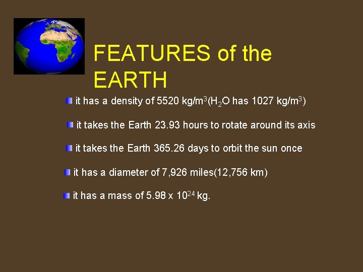 FEATURES of the EARTH it has a density of 5520 kg/m 3(H 2 O