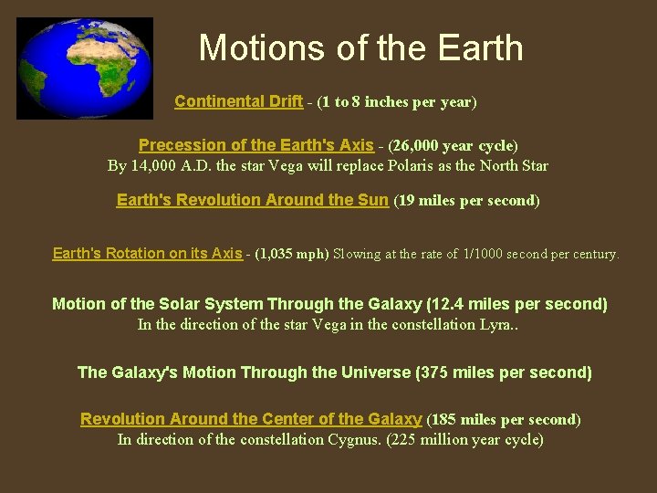 Motions of the Earth Continental Drift - (1 to 8 inches per year) Precession