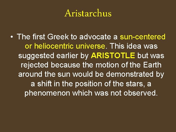 Aristarchus • The first Greek to advocate a sun-centered or heliocentric universe. This idea