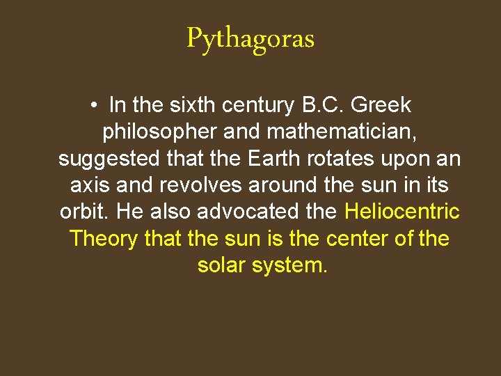 Pythagoras • In the sixth century B. C. Greek philosopher and mathematician, suggested that