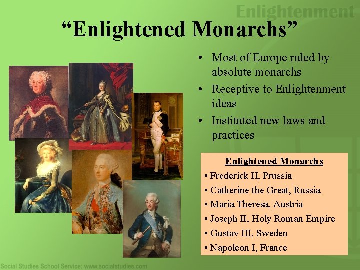 “Enlightened Monarchs” • Most of Europe ruled by absolute monarchs • Receptive to Enlightenment