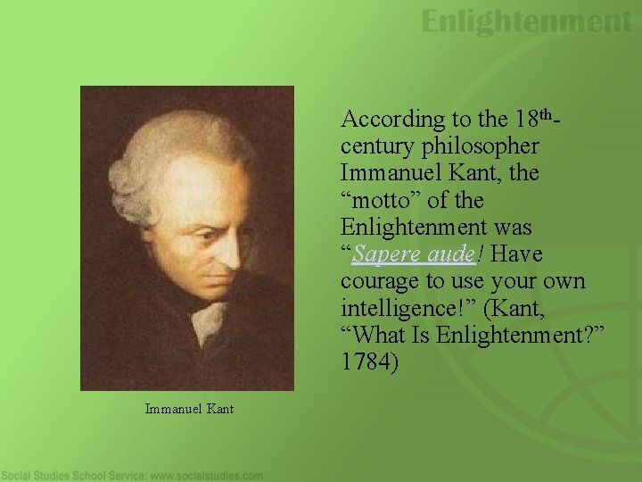 According to the 18 thcentury philosopher Immanuel Kant, the “motto” of the Enlightenment was