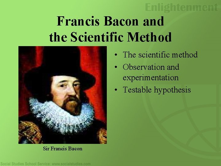 Francis Bacon and the Scientific Method • The scientific method • Observation and experimentation