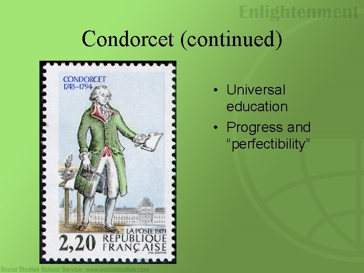 Condorcet (continued) • Universal education • Progress and “perfectibility” 