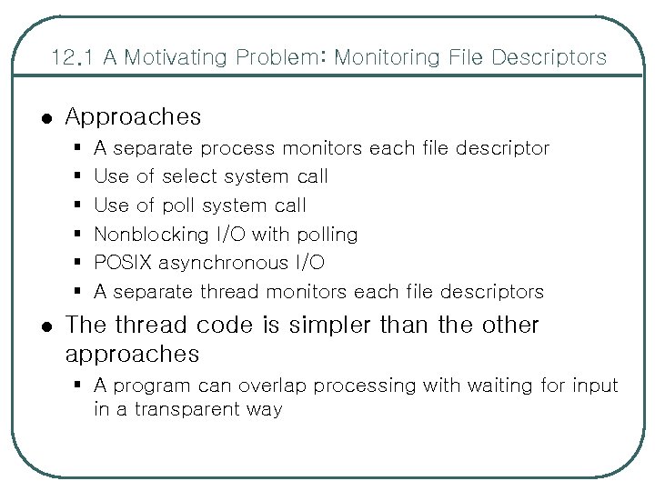 12. 1 A Motivating Problem: Monitoring File Descriptors l Approaches § § § l