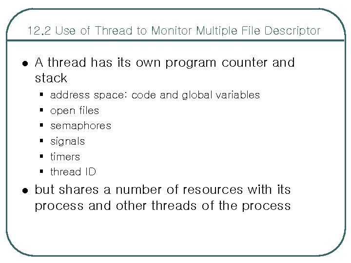 12. 2 Use of Thread to Monitor Multiple File Descriptor l A thread has