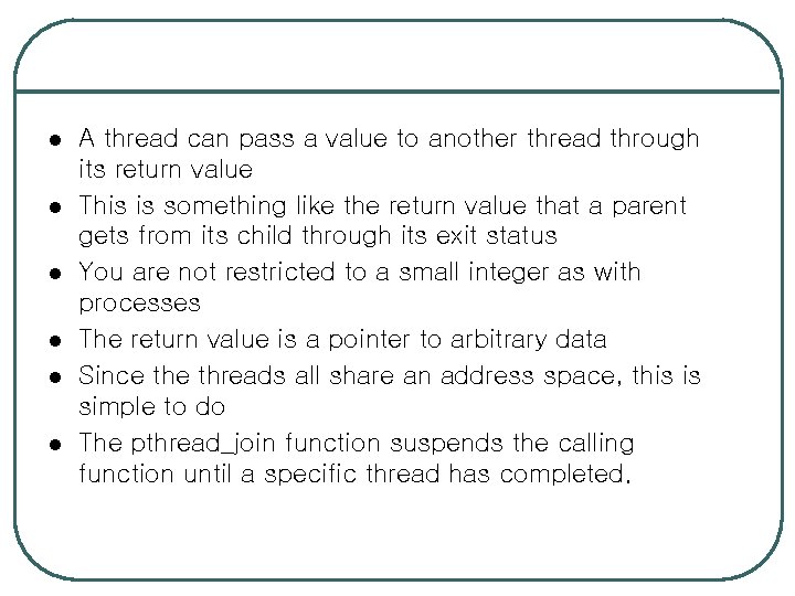 l l l A thread can pass a value to another thread through its